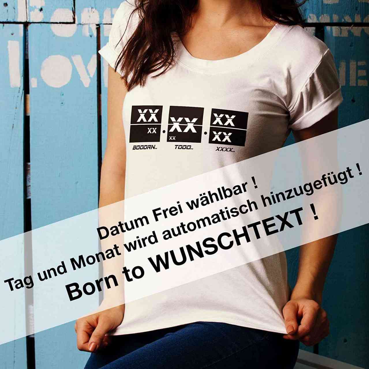 Dein Geburtstag mit Born to "Wunschtext" | Datum Shirt individuell | T-Shirt Born to "wunsch" mit Da